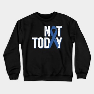 Not Today | Colorectal Cancer Awareness Crewneck Sweatshirt